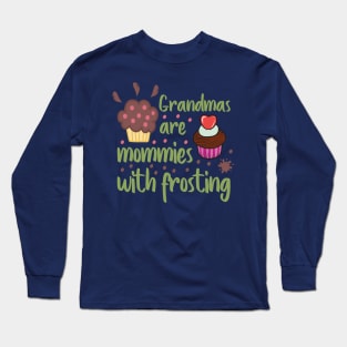 Grandmas are mommies with frosting Long Sleeve T-Shirt